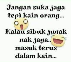 Contextual translation of jangan jaga tepi kain orang lain into english. Masok Terusssss Sarawak Aritok 2 Facebook