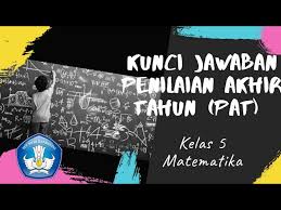 Rumus perkalian pecahan biasa dan campuran contoh soal kunci jawaban buku senang belajar matematika kelas 5. Kunci Jawaban Penilaian Akhir Tahun Pat Kelas 5 Matematika Youtube