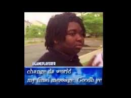 What does change da world my final message mean? Change Da World My Final Message Goodbye Memes Compilation Funny Memes Messages Memes