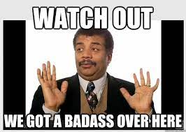 Neil De Grasse Tyson Watch Out We Got A Badass Over Here Ps Edit Happy Birthday Quotes Funny Happy Birthday Quotes Birthday Messages