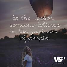 Hier findest du viele unterschiedliche sprichwörter, zitate und sprüche zum thema. Be The Reason Someone Believes In The Goodness Of People Visual Statements Spruche Zitate Leben Spruche Zitate Zitate