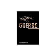 Desobeir A La Guerre Les Desobeissants Et Xavier Renou La Boutique Militante Guerre Puits De Petrole Boutique