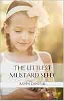 The Littlest Mustard Seed eBook : Cantrell, Judith, Cantrell, Ryan, King,  Jennifer: Amazon.co.uk: Kindle Store