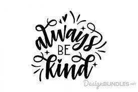 Choose from thousands of designs or make your own today! Always Be Kind Svg Free Freebie Free Design Resources Free Design Design Resources