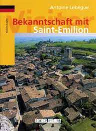 Livre : Bekanntschaft mit Saint-Emilion écrit par Antoine Lebègue -  Sud-Ouest