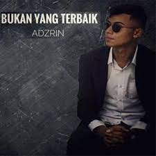Namun tak pernah diberi peluang. Lirik Lagu Adzrin Bukan Yang Terbaik Malaysia Lirik