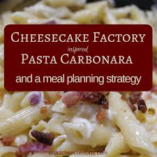 Cheesecake Factory Inspired Pasta Carbonara And A Meal Planning Strategy El S Kitchen Comforts