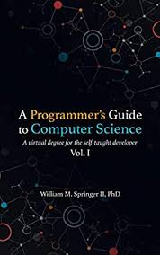 Complimenting course assignments and as self assessment leading up to the exam. A Programmer S Guide To Computer Science A Virtual Degree For The Self Taught Developer Ebook Springer Ii William M Springer Brit Allgood Nicholas Amazon In Books