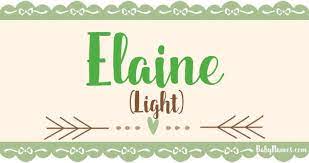 The Name Elaine Means Light And Is Of English Origin Elaine Is A Name That S Been Used By Parents Who Are Cons Names With Meaning Baby Names Arabic Names Boys