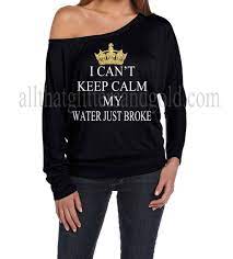 Look next level in a maternity maxi dress for your photoshoot or pick up a formal maternity gown for everything from weddings to parties. Cute Maternity Expecting Pregnancy Shirts With Sayings Keep Calm Water Broke Top