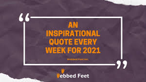 It has the capacity to lift a man's or a woman's shoulders. An Inspirational Quote Every Week For 2021 Webbed Feet Inc Web Design And Seo Company