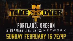 Nxt Takeover Portland Matches Tba Event Date 2020 02 17 00 00 00 Location Portland Oregon Venue Tba Network Via Www Nxt Takeover Wwe Live Events Wwe