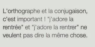 L Orthographe Et La Conjugaison C Est Important J Adore La Rentree Et J Adore La Rentrer Ne Veulent Pas Dire La Meme Cho Humour Conjugaison Orthographe