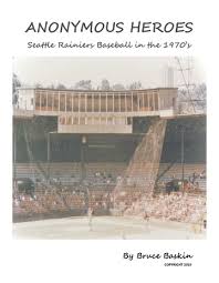 Anonymous Heroes: Seattle Rainiers Baseball in the 1970's : Bruce Baskin :  Free Download, Borrow, and Streaming : Internet Archive