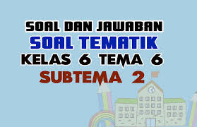 Video pembelajaran tema 3 subtema 2: Soal Tematik Kelas 6 Tema 6 Subtema 2 Dan Kunci Jawaban Nurul Hidayah