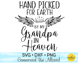 Hand Picked For Earth By My Grandpa In Heaven Svg Dxf Png Etsy In 2020 Baby Svg In Memory Of Dad Svg