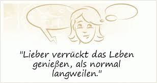 Sprüche Zitate Verrückt Sein Das Leben Ist Schön Zitate