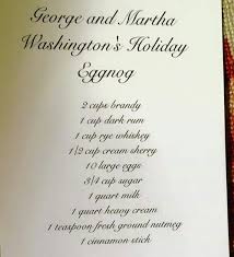 George And Martha Washington S Holiday Eggnog George Washington Eggnog Recipe Christmas Eggnog Holiday Eggnog