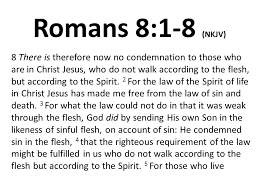 The significance of the fact that in spite of our sin, god doesn't condemn us is overwhelming in and of itself. Romans 8 1 8 Nkjv 8 There Is Therefore Now No Condemnation To Those Who Are In Christ Jesus Who Do Not Walk According To The Flesh But According To Ppt Download