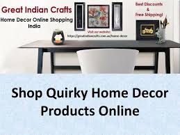 Explore our handcrafted made in india products from designer furniture to upholstery fabrics, cushions to ceramics dinnerware, gifts, rugs, mirrors and frames online or in our stores. Ppt Shop Quirky Home Decor Products Online Powerpoint Presentation Free Download Id 8011257
