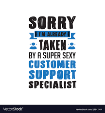 Customer Support Saying Quotes Sorry I Am Already Vector Image