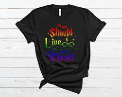 No One Should Live In A Closet T Shirt Shirts Print Clothes T Shirt