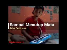 Sampai menutup mata lirik & video klip mp4. Pianika Cover Sampai Menutup Mata Acha Septriasa Cover Pianika11 Youtube