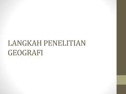 Maybe you would like to learn more about one of these? Langkah Penelitian Geografi Ppt Download