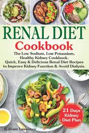 A healthy diabetes diet looks pretty much like a healthy diet for anyone: Renal Diet Cookbook The Low Sodium Low Potassium Healthy Kidney Cookbook Quick Easy Delicious Renal Diet Recipes To Improve Kidney Function And Avoid Dialysis 21 Days Kidney Diet Plan Lawrence William