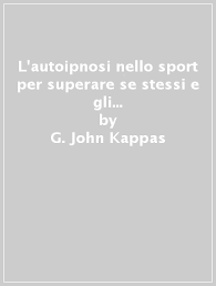 Cmq x i bambini io consiglierei sempre sport di squadra anche x altri motivi. L Autoipnosi Nello Sport Per Superare Se Stessi E Gli Altri Negli Sport Individuali E Di Squadra G John Kappas Libro Mondadori Store