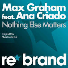 Noch nie habe ich mich in dieser form geöffnet. Max Graham Feat Ana Criado Nothing Else Matters Discogs