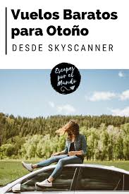 Vuelos Baratos Para Otono Desde Skyscanner Ofertas Escapes Por El Mundo Adventure Destinations Budget Travel Tips Budget Travel