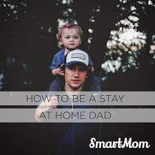 How To Be A Stay At Home Dad Stay At Home Dad Modern Dad Stay At Home