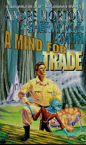 A Mind For Trade A Great New Solar Queen Adventure Norton Andre Free Download Borrow And Streaming Internet Archive In 2020 Andre Norton Fantasy Books Norton