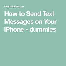 How To Send Text Messages On Your Iphone Dummies Send Text Message Text Messages Messages