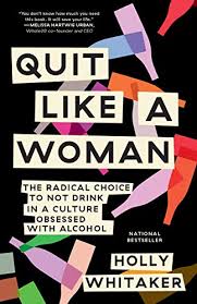 Quit Like A Woman The Radical Choice To Not Drink In A Culture Obsessed With Alcohol English Edition Ebook Whitaker Holly Amazon Fr