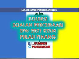 Percubaan Spm 2021 Kssm Pulau Pinang Sumber Pendidikan
