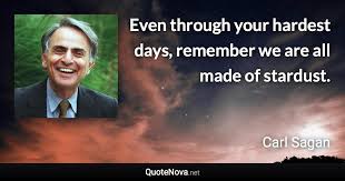 Even Through Your Hardest Days Remember We Are All Made Of Stardust