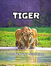 Tiger, bär, günter kastenfrosch, die tigerente und viele mehr. Tiger Zeichnen Und Schreiben German Edition Kinderzeitschriften 9781072658702 Amazon Com Books
