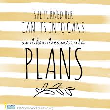 She turned her cants into cans & dreams into plans. She Turned Her Can Ts Into Cans And Her Dreams Into Plans How To Plan Education Quotes Importance Of Education