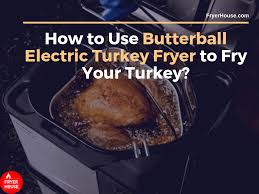 14 Tips How To Use Butterball Electric Turkey Fryer To Fry