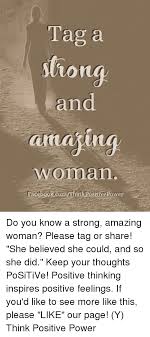 Enjoy our amazing woman quotes collection by famous authors, actors and businessmen. Tag A Tiong And Ama Woman Do You Know A Strong Amazing Woman Please Tag Or Share She Believed She Could And So She Did Keep Your Thoughts Positive Positive Thinking Inspires
