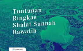 Di dalam islam sholat disebut tiang agama , sebagaimana akan menjadi penerang kubur kita. Tuntunan Shalat Sunnah Rawatib