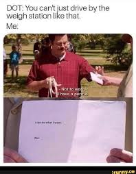 Dot You Can T Just Drive By The Weigh Station Like That Ifunny Memes Funny Memes Popular Memes