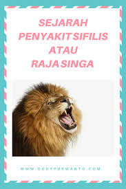 What does raja singa mean in indonesian? Sejarah Penyakit Sifilis Atau Raja Singa Dody Purwanto S Blog