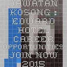 Jawatan Kosong Edward Hotel Career Opportunities Join Now 2015 Career Opportunities English Communication Skills Career