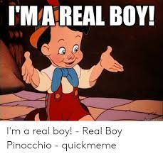 Mareal Boy Quickmemecom I M A Real Boy Real Boy Pinocchio Quickmeme Boy Meme On Me Me
