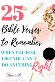 And everytime you tried, you just fell down. 25 Bible Verses For When You Feel Like You Can T Do Anything Right