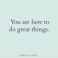 You Are Here To Do Great Things The Red Fairy Project Mottos To Live By Cool Words Wonderful Words