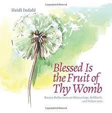 Blessed shall be the fruit of your womb and the fruit of your ground and the fruit of your cattle, the increase of your herds and the young of your flock. Be My Peace Quotes Stillnirth Blessed Is The Fruit Of Thy Womb Rosary Reflections On Dogtrainingobedienceschool Com